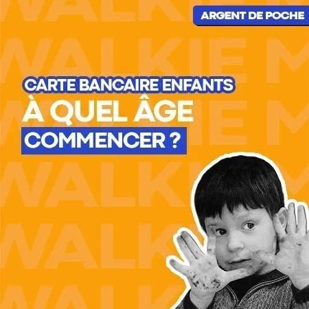 Première carte de paiement enfant à quel âge commencer ? - Money Walkie
