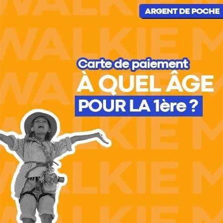Première carte de paiement pour enfant : à quel âge, comment l’obtenir et laquelle choisir ? - Money Walkie