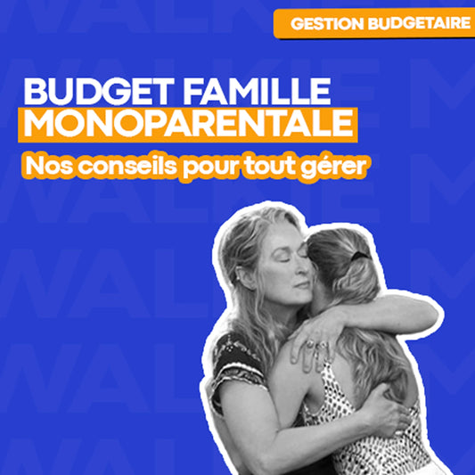 Budget familial : comment bien gérer ses dépenses quand on est une famille monoparentale ? - Money Walkie