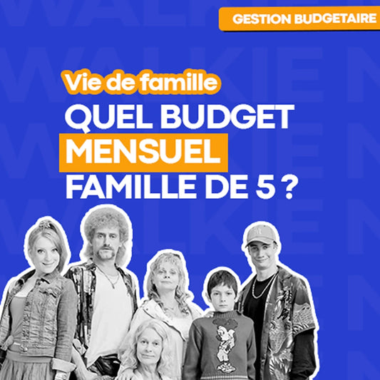 Budget mensuel famille 5 personnes : à quoi s’attendre et comment mieux s’organiser - Money Walkie