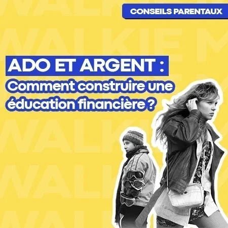 Education financière des ados : comment ça marche ? - Money Walkie