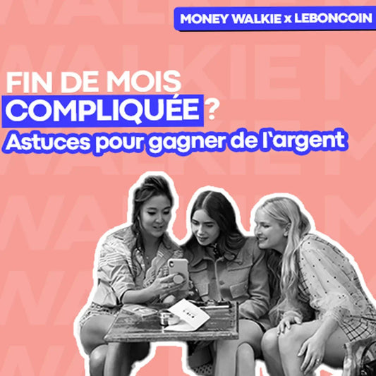Fin de mois compliquée ? Nos astuces pour renflouer les caisses 💸 avec leboncoin - Money Walkie